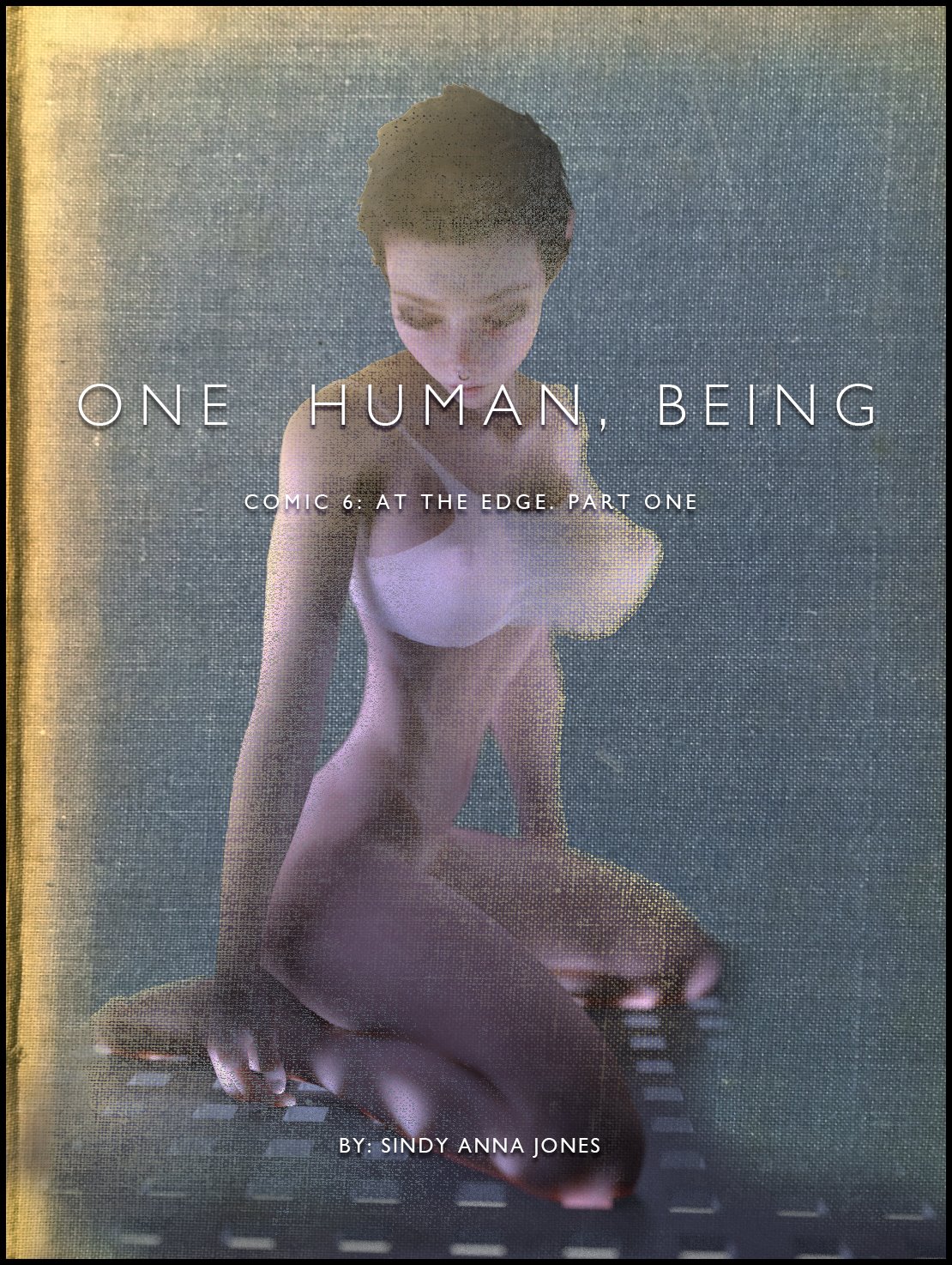 Sindy Anna Jones ~ One Human, Being. 6.1: At The Edge.