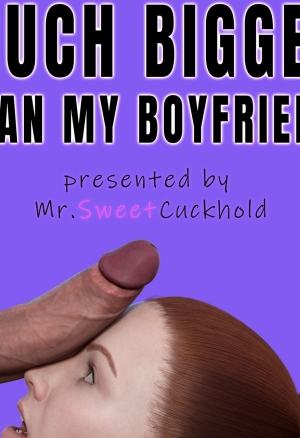 Mr.SweetCuckhold - Much bigger than my boyfriend - PART 1