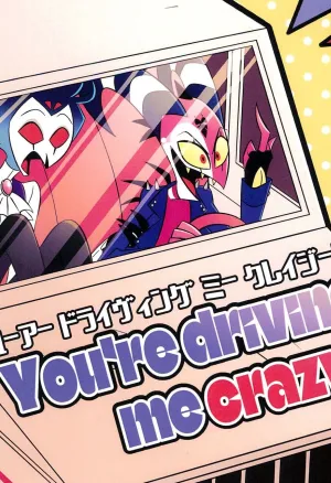 You?re driving me crazy! (Helluva Boss)