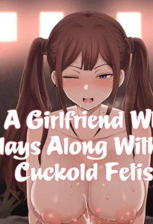 A Girlfriend Who Plays Along with My Cuckold Fetis